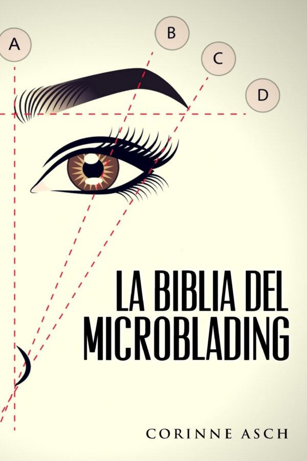 La Biblia Del Microblading: Un manual de entrenamiento microblading de Corinne Asch