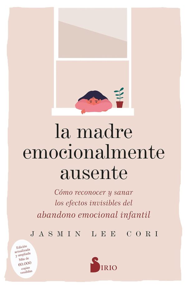 La Madre Emocionalmente Ausente: Cómo reconocer y sanar los efectos invisibles del abandono emocional infantil de Jasmin Lee Cori