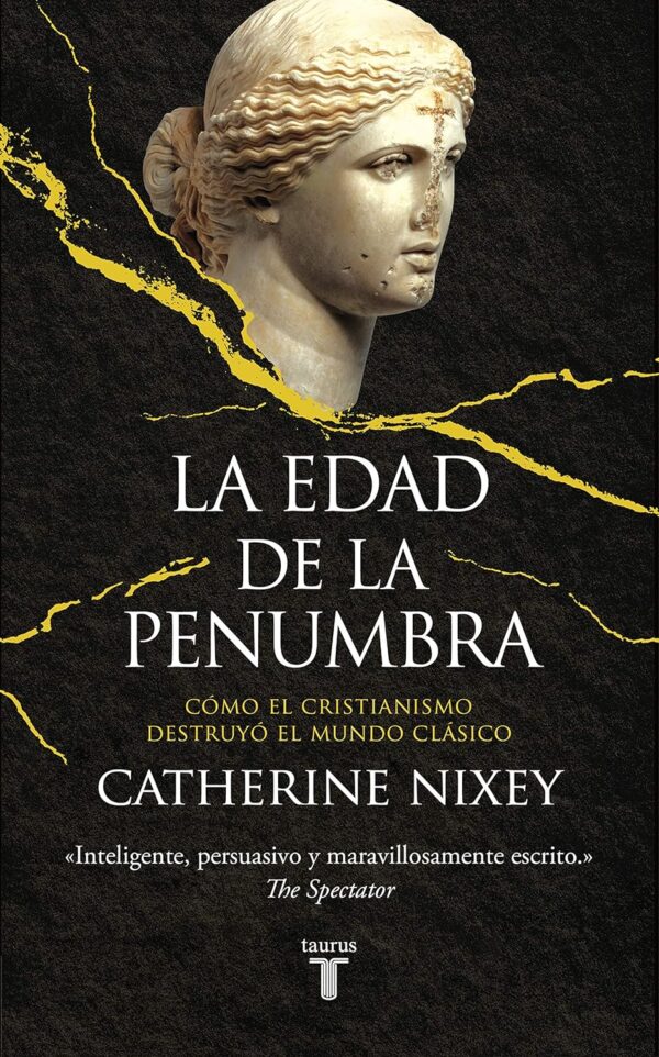 La edad de la penumbra: Cómo el cristianismo destruyó el mundo clásico de Catherine Nixey