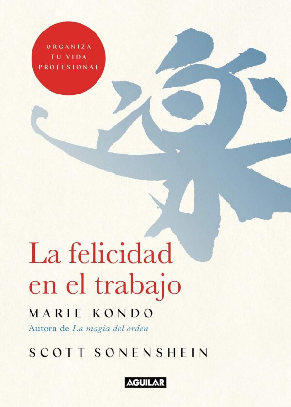La felicidad en el trabajo: Organiza tu vida profesional de Marie Kondo