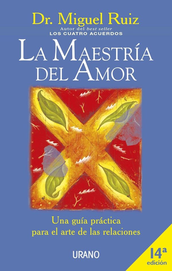 La Maestría del Amor: Una guía práctica para el arte de las relaciones de Dr. Miguel Ruiz