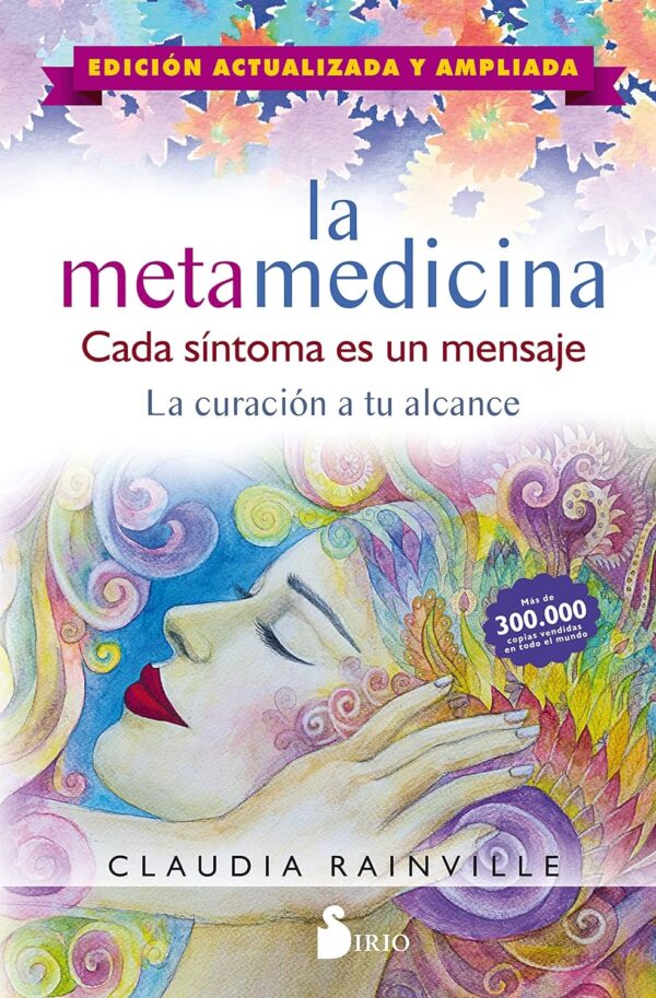 La metamedicina: Cada síntoma es un mensaje. La curación a tu alcance de Claudia Rainville