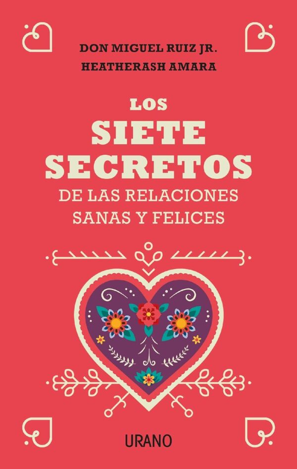 Los 7 secretos de las relaciones sanas y felices de Don Miguel Ruiz Jr.