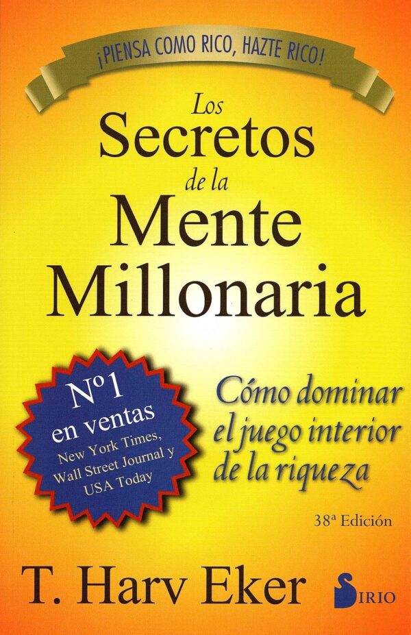 Los Secretos De La Mente Millonaria: Cómo dominar el juego interior de la riqueza de T. Harv Eker