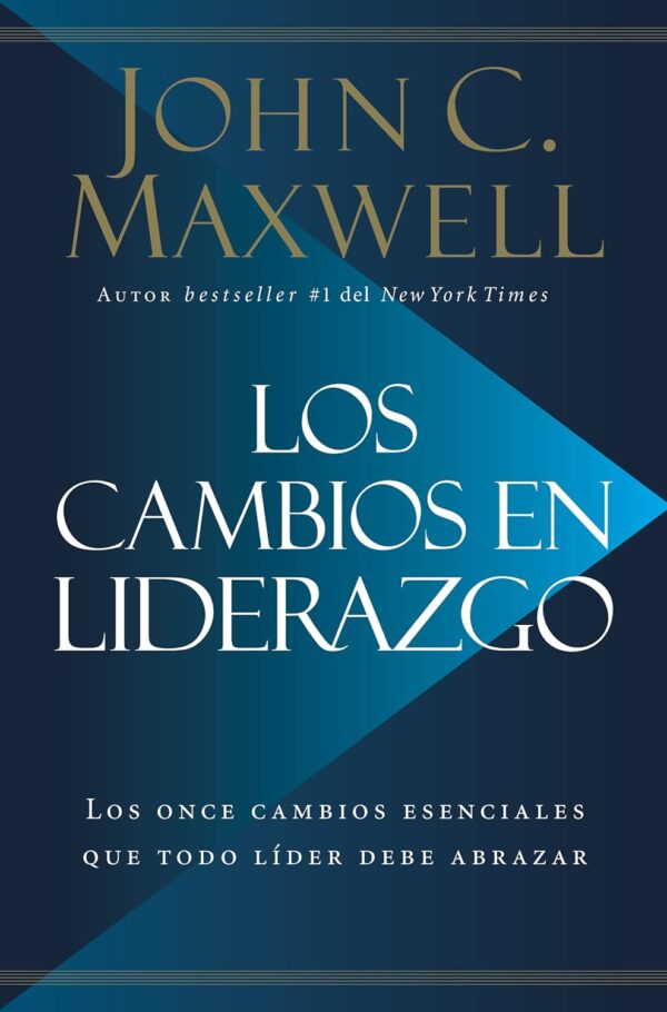 Los cambios en liderazgo: Los once cambios esenciales que todo líder debe abrazar de John C. Maxwell
