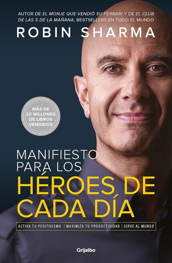 Manifiesto para los héroes de cada día: Activa tu positivismo. Maximiza tu productividad. Sirve al mundo de Robin Sharma