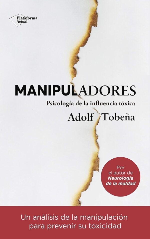 Manipuladores: Una análisis de la manipulación para prevenir su tóxicidad de Adolf Tobeña
