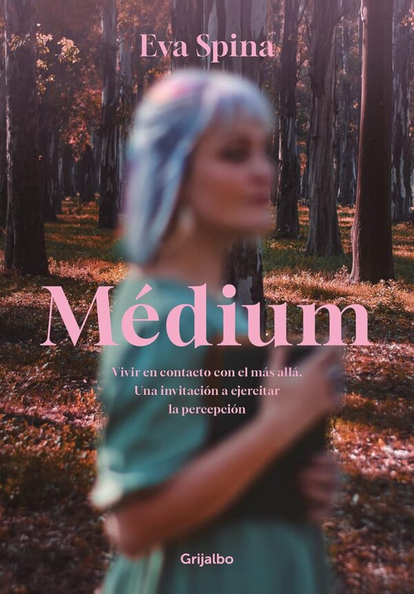 Médium: Vivir en contacto con el más allá. Una invitación a ejercitar la percepción de Eva Spina