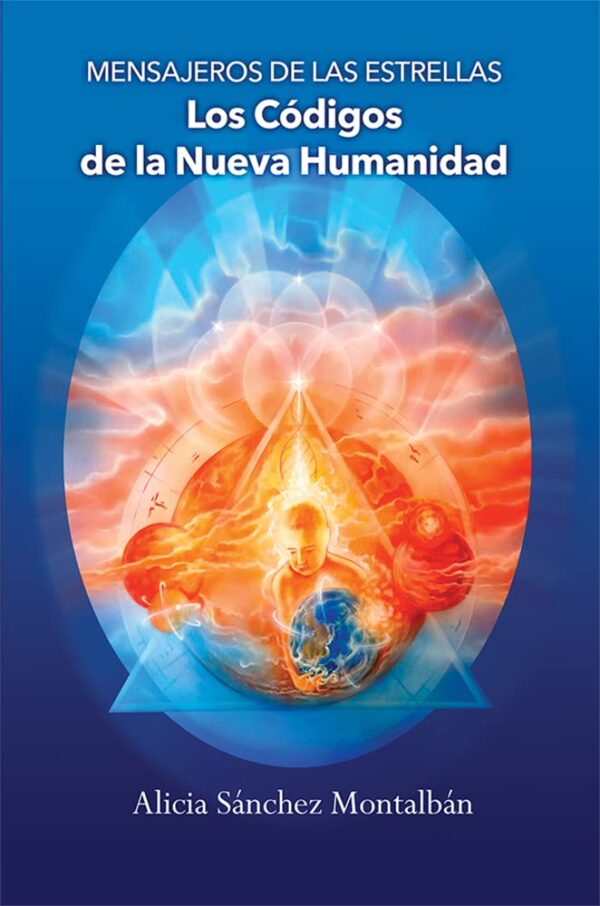 Mensajeros de las Estrellas: Los Códigos de la Nueva Humanidad de Alicia Sánchez Montalbán