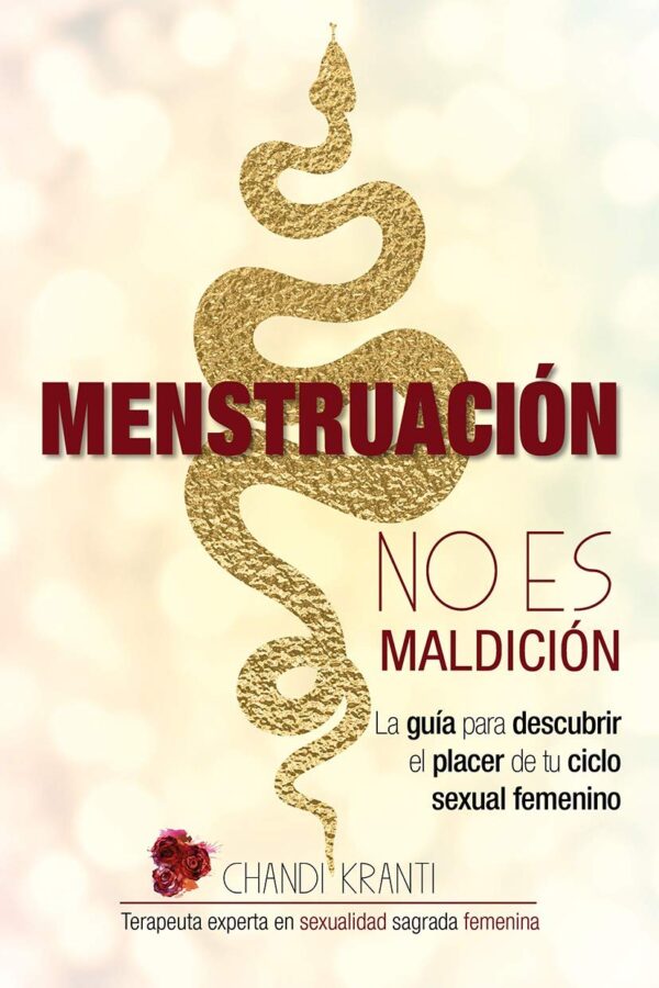 Menstruación No es maldición: La Guía para Descubrir el Placer de tu Ciclo Sexual Femenino de Chandi Kranti