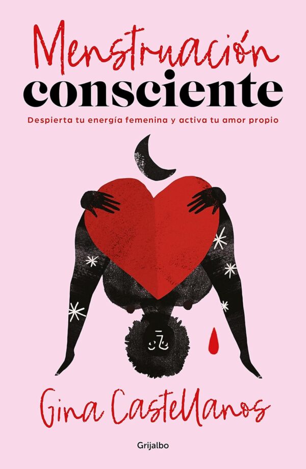 Menstruación consciente: Despierta tu energía femenina y activa tu propio amor de Gina Castellanos