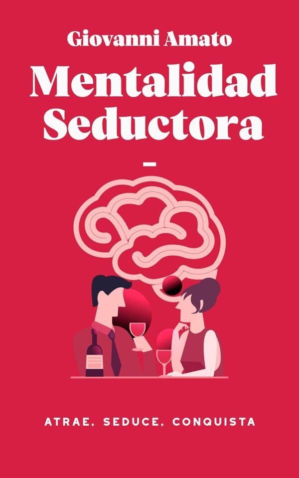 Mentalidad Seductora Atrae Seduce Conquista de Giovanni Amato