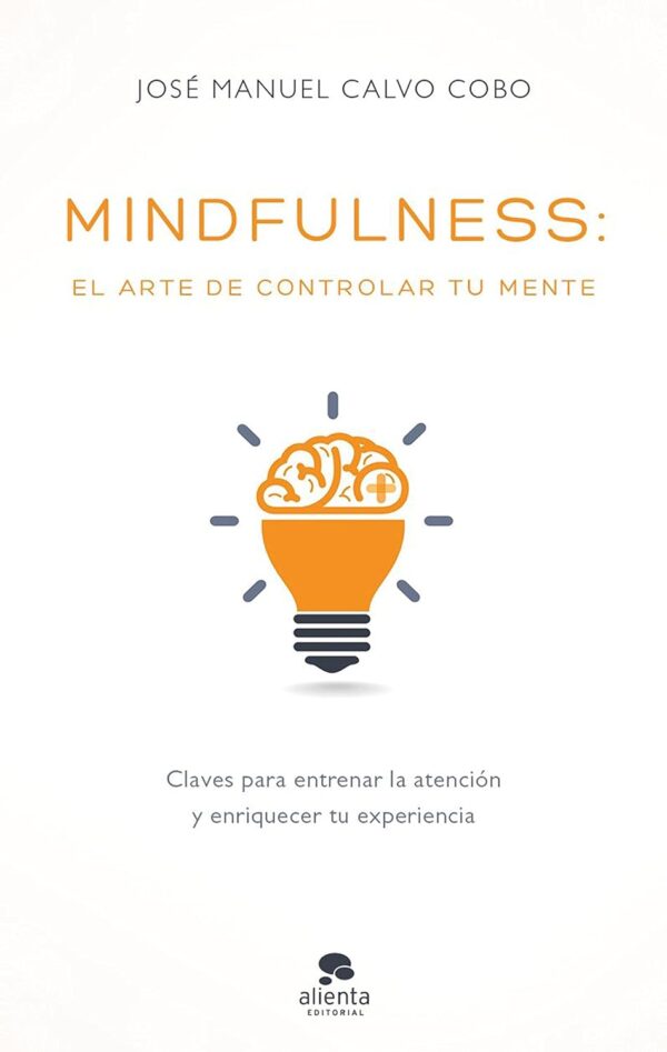 Mindfulness el arte de controlar tu mente de Jose Manuel Calvo Cobo