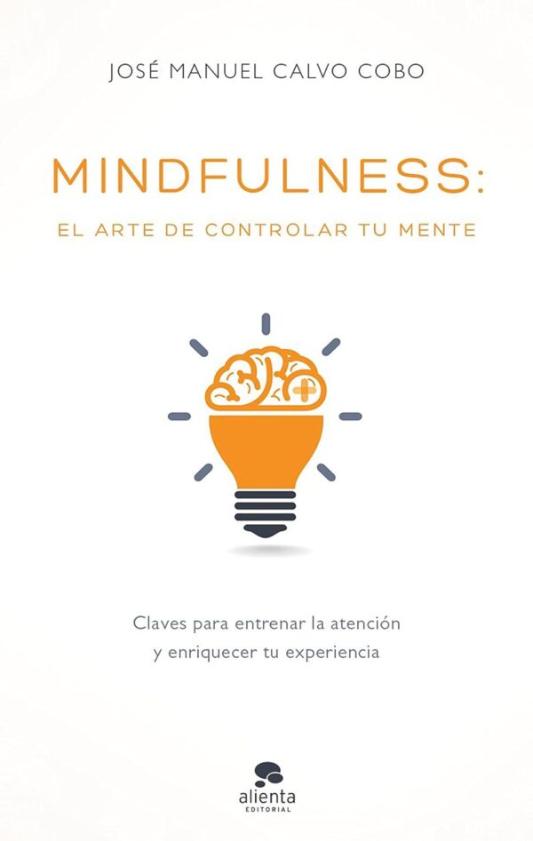 Mindfulness: El arte de controlar tu mente de José Manuel Calvo Cobo