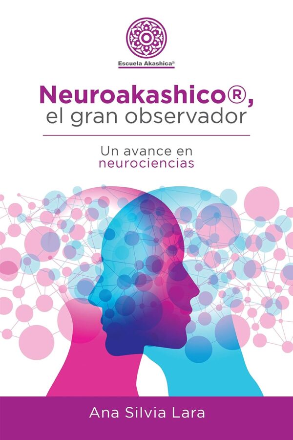 Neuroakashico® El Gran Observador de Ana Silvia Lara