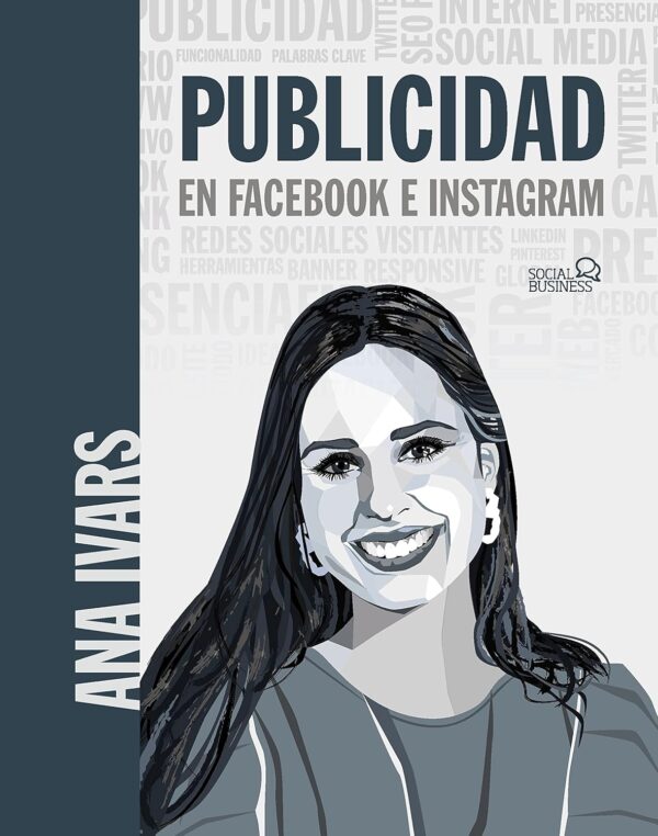 Publicidad en Facebook e Instagram: Curso práctico para crear anuncios que venden de Ana Ivars