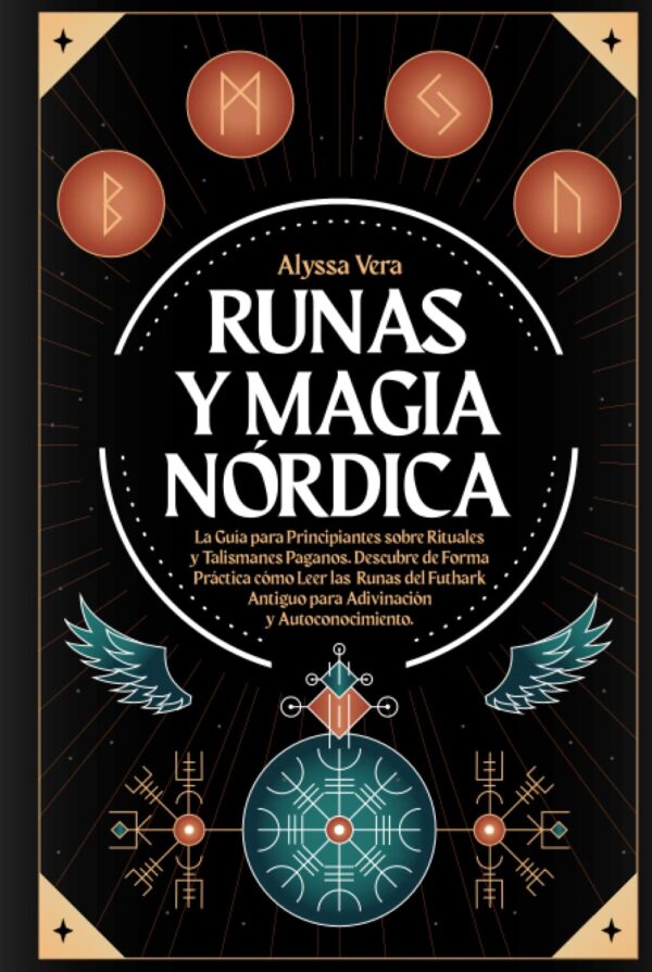 Runas y Magia Nórdica: La Guía para Principiantes sobre Rituales y Talismanes Paganos de Alyssa Vera