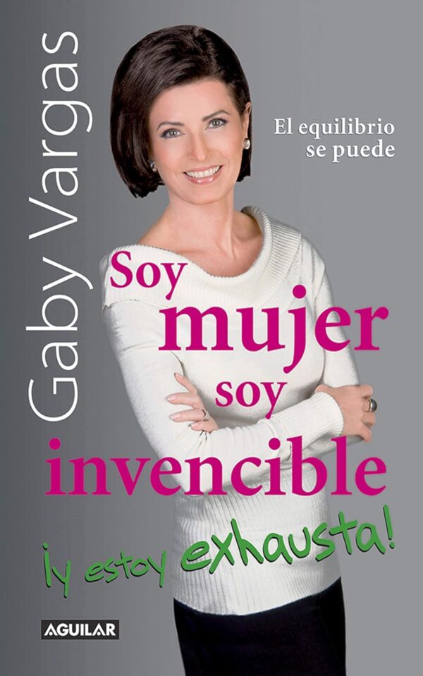 Soy mujer. Soy invencible ¡Y estoy exhausta! de Gaby Vargas