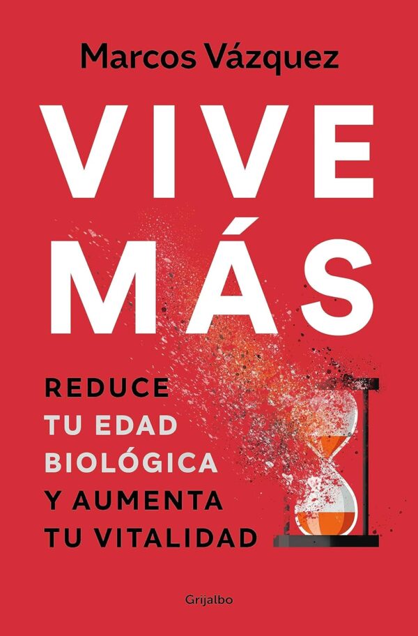Vive más: Reduce tu edad biológica y aumenta tu vitalidad de Marcos Vázquez