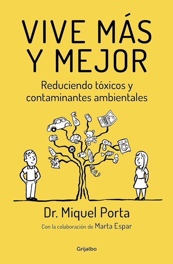 Vive más y mejor: Reduciendo tóxicos y contaminantes ambientales de Dr. Miquel Porta