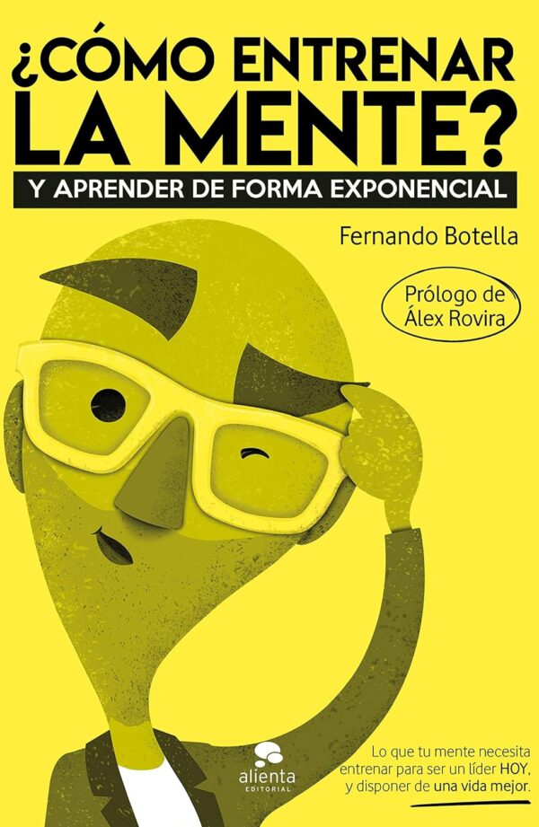 ¿Como entrenar la mente Y aprender de forma exponencial de Fernando Botella