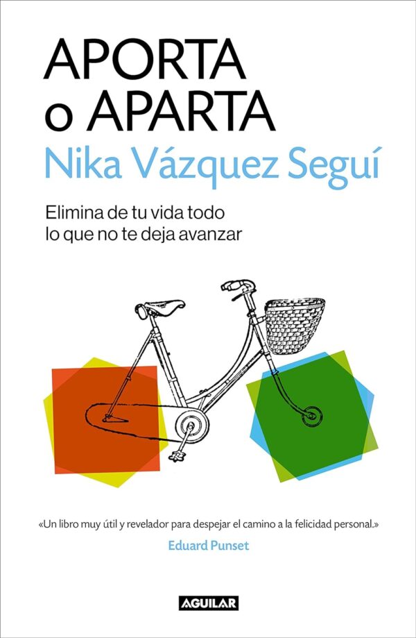 Aporta o aparta: Elimina de tu vida todo lo que no te deja avanzar de Nika Vázquez