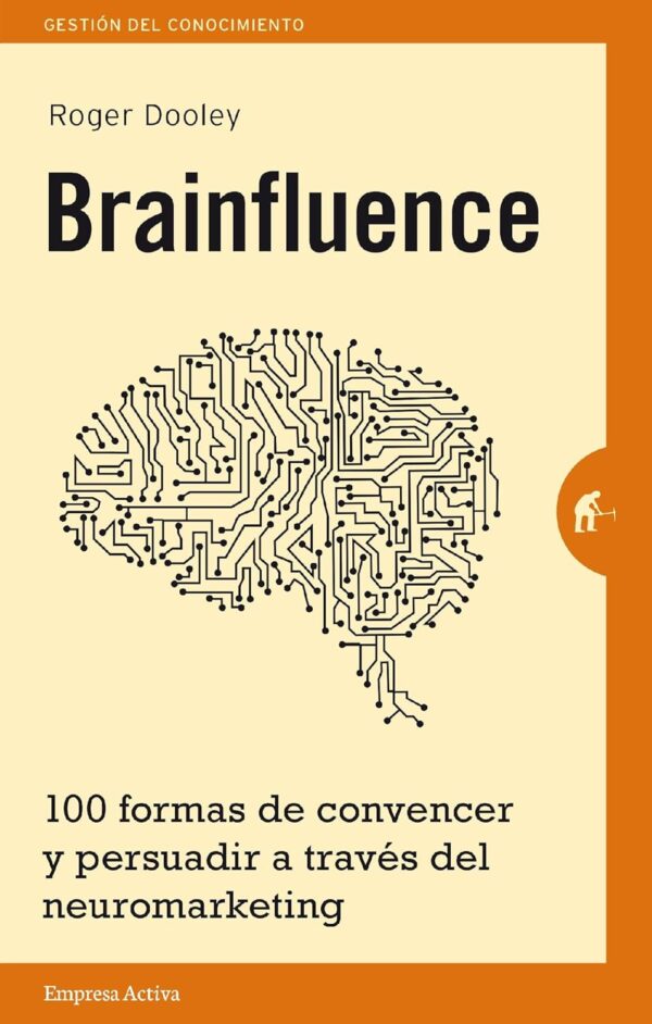 Brainfluence: 100 formas de convencer y persuadir a tráves del neuromarketimg de Roger Dooley