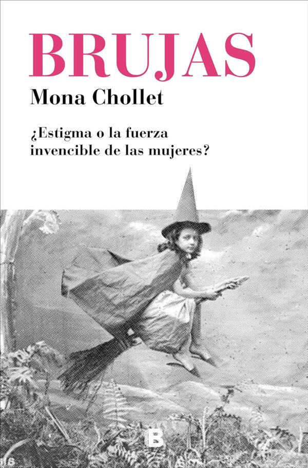 Brujas: ¿Estigma o la fuerza invencible de las mujeres? de Mona Chollet