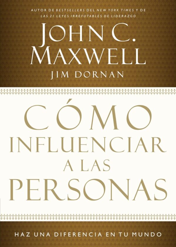 Cómo influenciar a las personas: Haga una diferencia en su mundo de John C. Maxwell