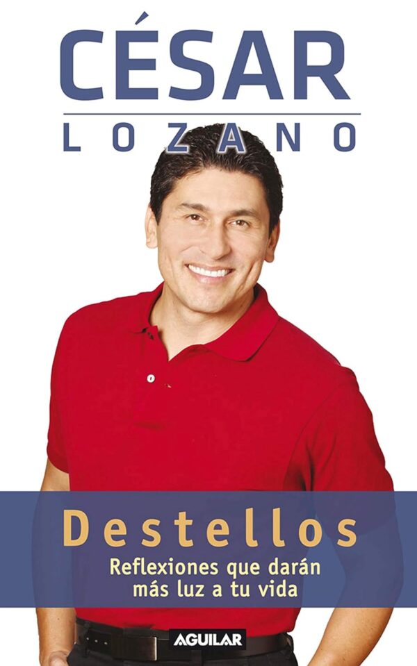 Destellos: Reflexiones que darán más luz a tu vida de Cesar Lozano
