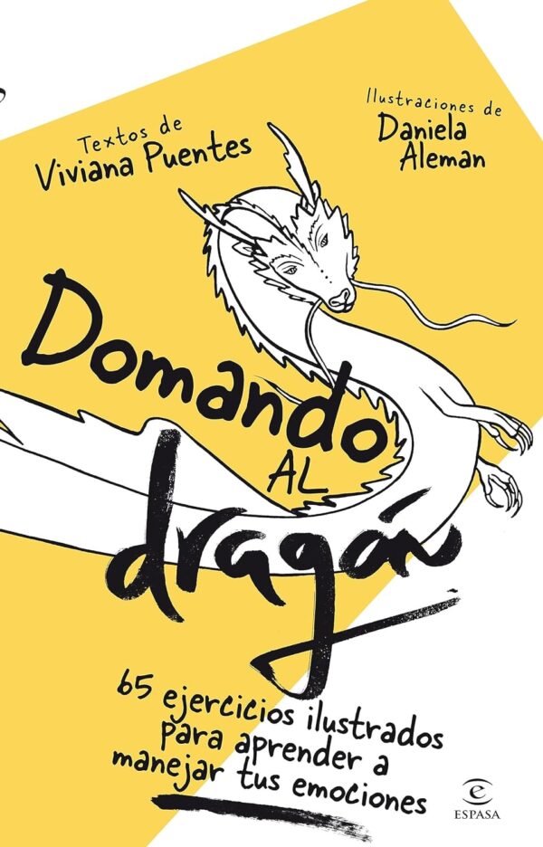 Domando al dragón: 65 ejercicios para aprender a gestionar tus emociones de Viviana Puentes