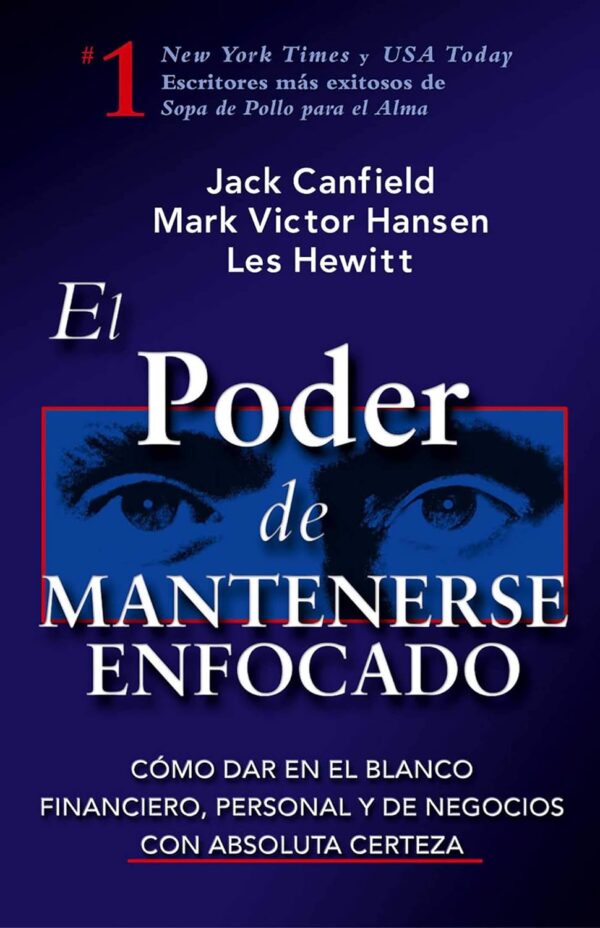 El Poder de Mantenerse Enfocado: Cómo dar en el blanco financiero, personal y de negocios con absoluta certeza de Jack Canfield