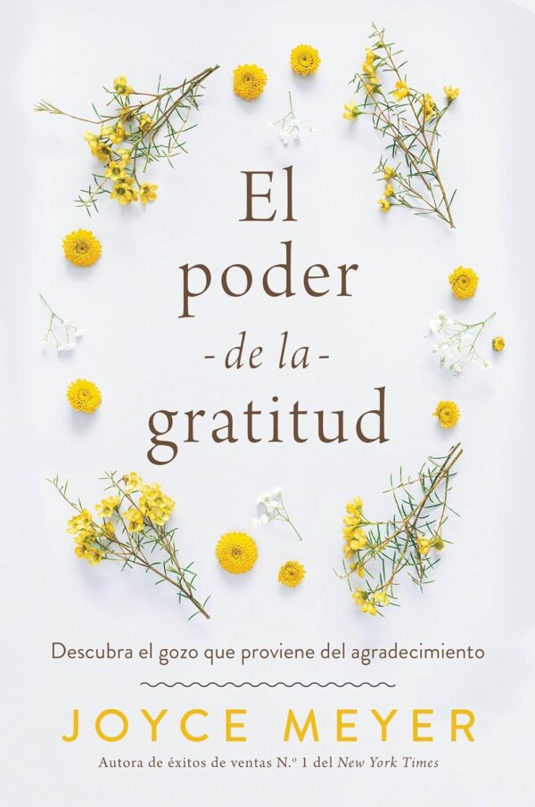 El Poder de la Gratitud: Descubra el gozo que proviene del Agradecimiento de Joyce Meyer