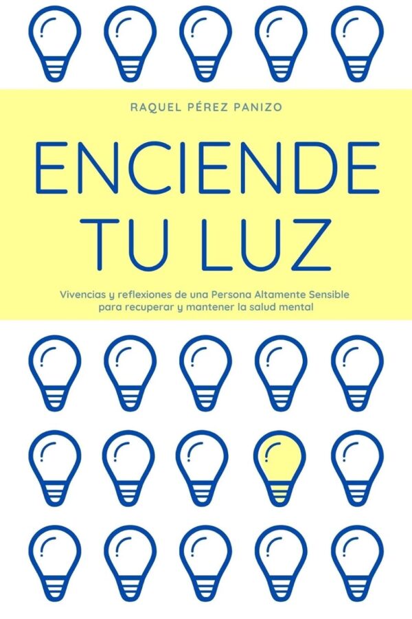 Enciende tu luz: Vivencias y reflexiones de una Persona Altamente Sensible pare recuperar y mantener la salud mental de Raquel Pérez Panizo