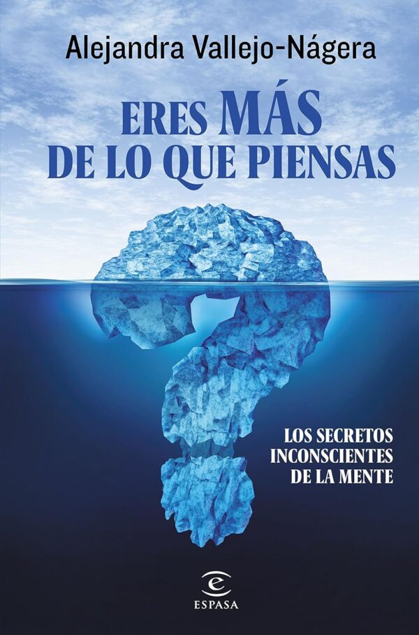Eres más de lo que piensas: Los secretos inconscientes de la mente de Alejandra Vallejo-Nágera