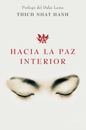 Hacia la paz interior de Thich Nhat Hanh