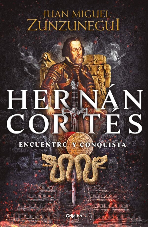 Hernan Cortes Encuentro y conquista de Juan Miguel Zunzunegui