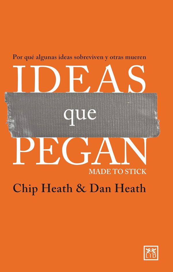 Ideas que pegan: Por qué algunas ideas sobreviven y otras mueren de Chip & Dan Heath