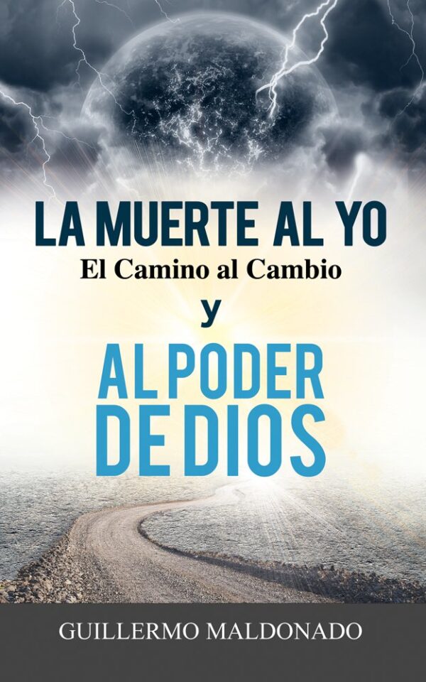 La Muerte al Yo, el camino al cambio y al Poder de Dios de  Guillermo Maldonado