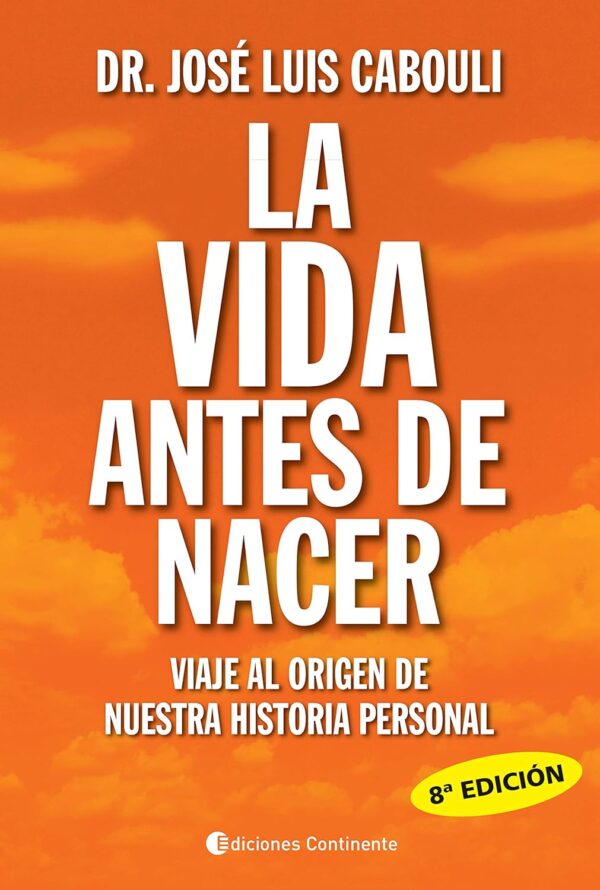La vida antes de nacer: Viaje al origen de nuestra historia personal de José Luis Cabouli