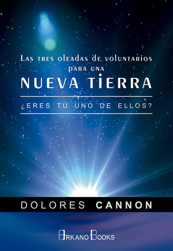 Las tres oleadas de voluntarios para una nueva Tierra. ¿Eres tú uno de ellos? de Dolores Cannon