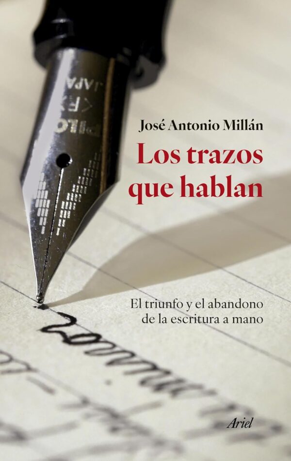 Los trazos que hablan: El triunfo y el abandono de la escritura a mano de José Antonio Millán González