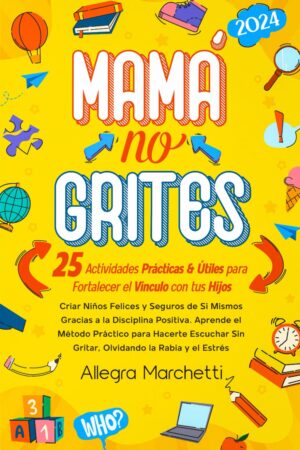 Mamá no Grites: 25 actividades prácticas y útiles para fortalecer el vínculo con los hijos de Allegra Marchetti