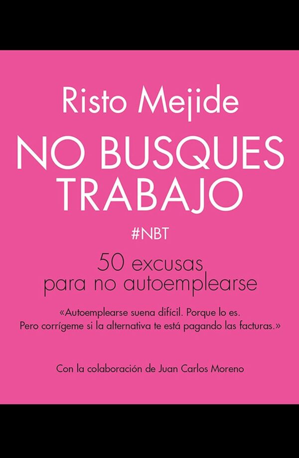 No busques trabajo: 50 excusas para no autoemplearse de Risto Mejide