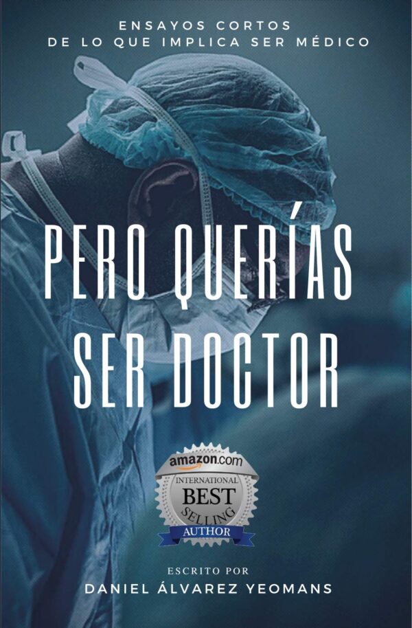 Pero querías ser Doctor: Ensayos cortos de lo que implica ser médico de Daniel Álvarez Yeomans