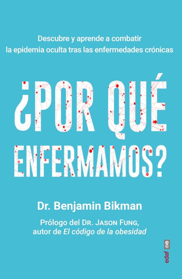 ¿Por qué enfermamos?: Descubre y aprende a combatir la epidemia oculta trás las enfermedades crónicas de Benjamin Bikman
