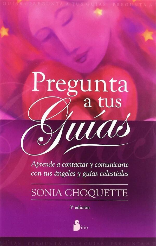 Pregunta a tus guías: Aprende a contactar y comunicarte con tus Ángeles y Guías Celestiales de Sonia Choquette