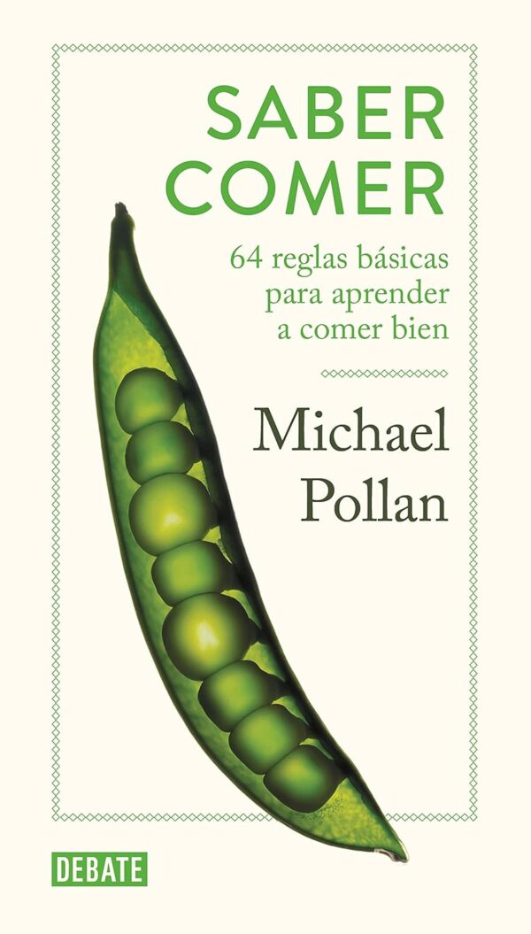 Saber comer: 64 reglas básicas para aprender a comer bien de Michael Pollan