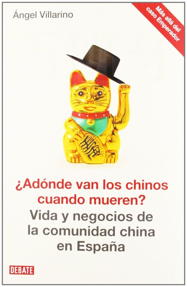 ¿Adónde van los chinos cuando mueren? Vida yo negocios de la comunidad china en España de Ángel Villarino