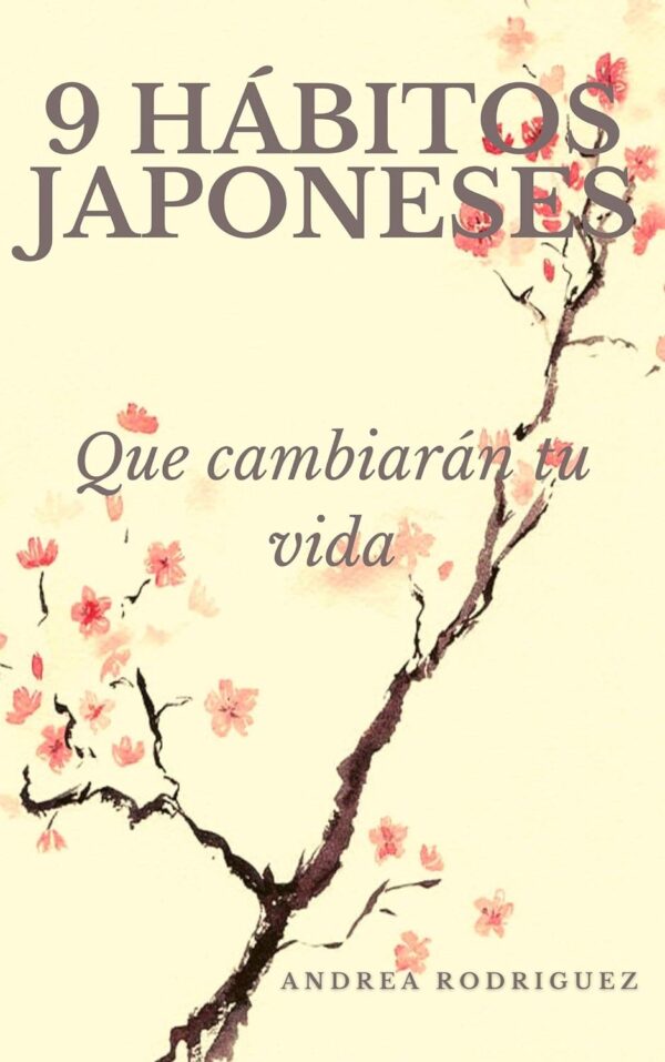 9 hábitos japoneses: Que cambiarán tu vida de Andrea Rodríguez